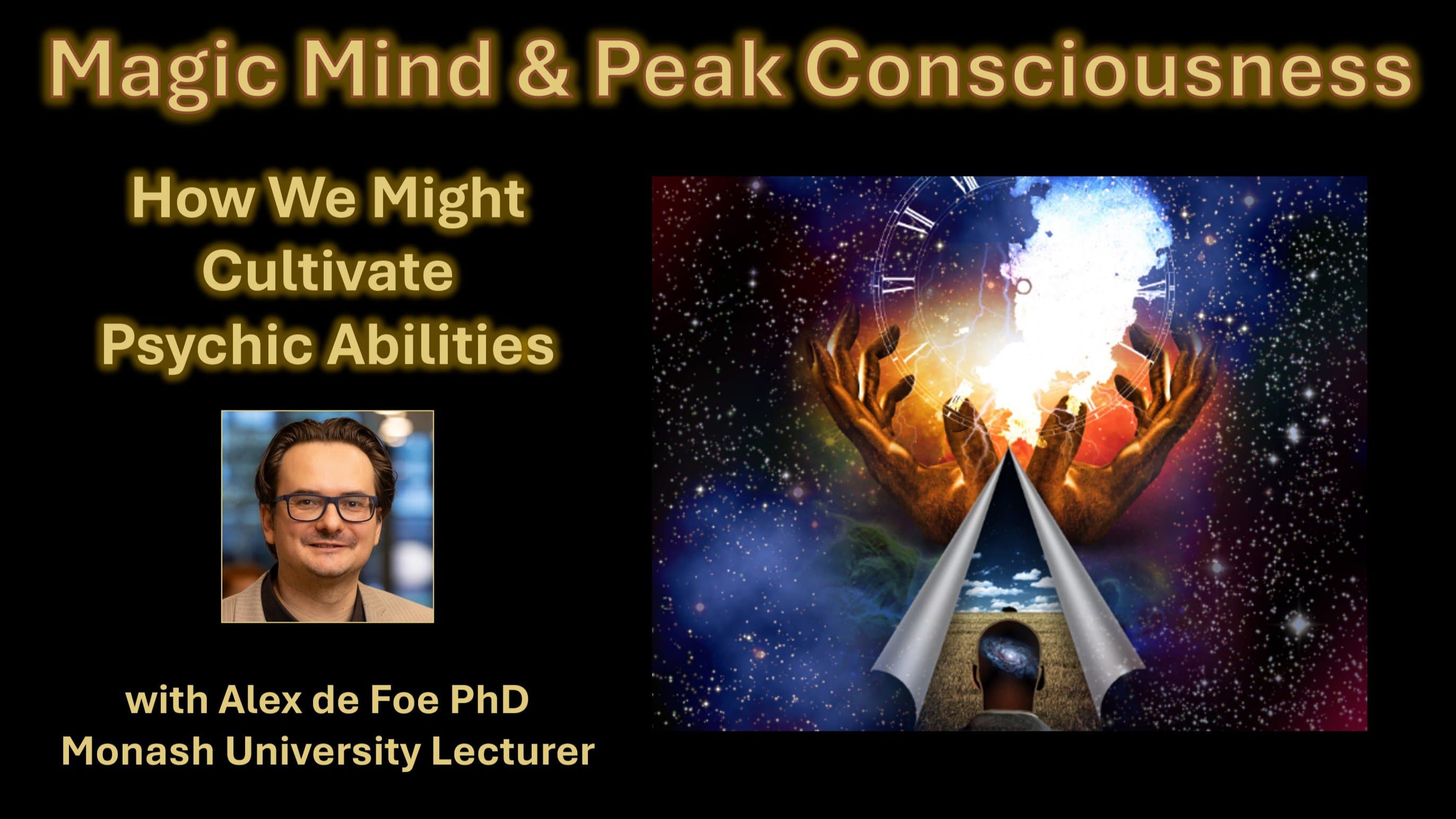 Magic Mind & Peak Consciousness: Cultivating Psychic Abilities - Dr Alex de Foe
