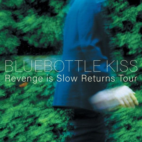 BLUEBOTTLE KISS - REVENGE IS SLOW RETURNS TOUR