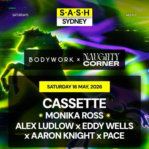 ★ S.A.S.H Sydney x Bodywork & Naughty Corner ★ Cassette ★ Saturday 16th May ★