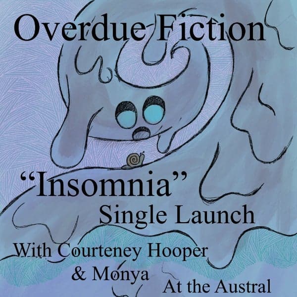 OVERDUE FICTION 'Insomnia' SINGLE LAUNCH w/ COURTNEY HOOPER + MONYA (18+)