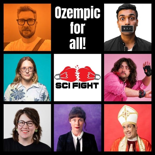 SCI FIGHT SCIENCE COMEDY DEBATE: Ozempic for all!