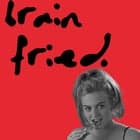 BRAIN FRIED